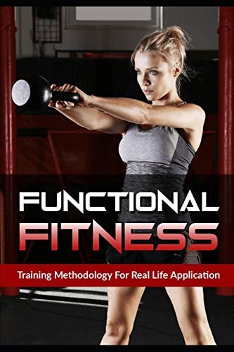 Functional Fitness Training Methodology for Real Life Application