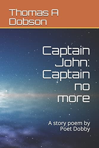 Captain John Captain No More: a Story Poem by Poet Dobby