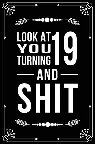 Look at You Turning 19 and Shit Funny Birthday Gift for 19 Year Old
