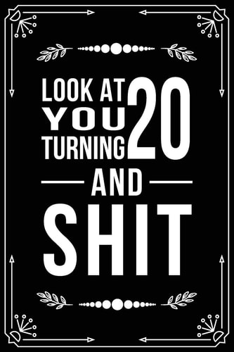 Look at You Turning 20 and Shit Funny Birthday Gift for 20 Year Old