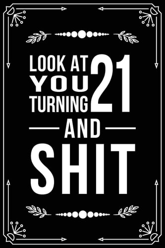 Look at You Turning 21 and Shit Funny Birthday Gift for 21 Year Old