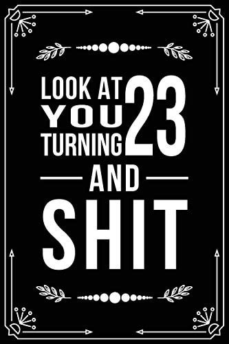 Look at You Turning 23 and Shit Funny Birthday Gift for 23 Year Old