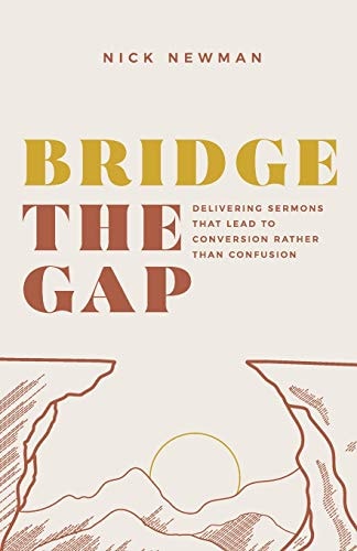 Bridge The Gap Delivering Sermons that Lead to Conversion Rather Than Confusion