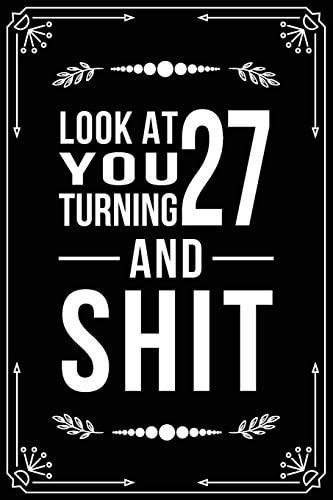 Look at You Turning 27 and Shit Funny Birthday Gift for 27 Year Old