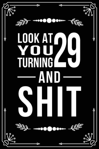 Look at You Turning 29 and Shit 29th Birthday Gifts for Him and Her.