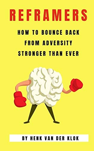 Reframers How to Bounce Back from Adversity Stronger Than Ever