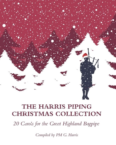 The Harris Piping Christmas Collection 20 Christmas Carols for the Great Highland Bagpipe