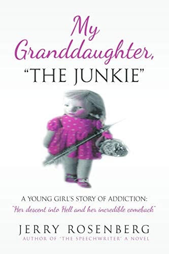 My Granddaughter The Junkie A Young Girl's Story of Addiction: Her Descent Into Hell and Her Incredible Comeback