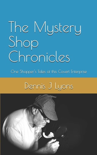 The Mystery Shop Chronicles One Shopper's Tales of This Covert Enterprise