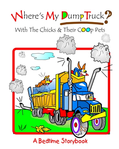 Where's My Dump Truck? With The Chicks And Their Coop Pets