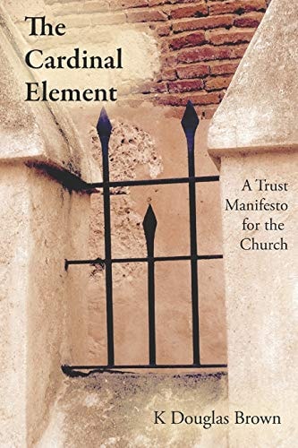 The Cardinal Element A Trust Manifesto for the Church