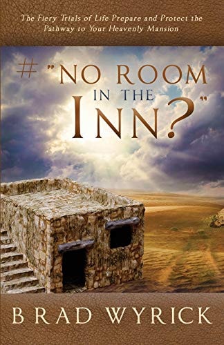 # No Room in the Inn? The Fiery Trials of Life Prepares and Protects the Pathway to Your Heavenly Mansion