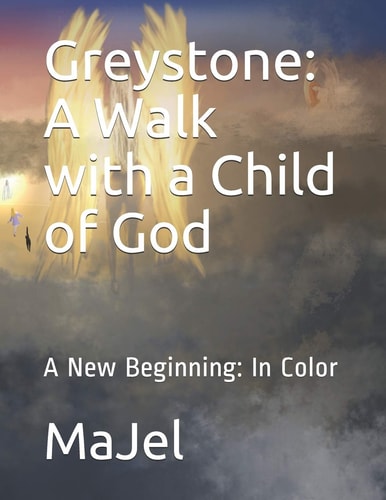 Greystone A Walk with a Child of God: A New Beginning: In Color
