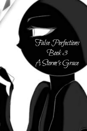 False Perfections Book 3 A Storm's Grace: a New Fate