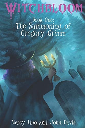 Witchbloom Book One - The Summoning of Gregory Grimm