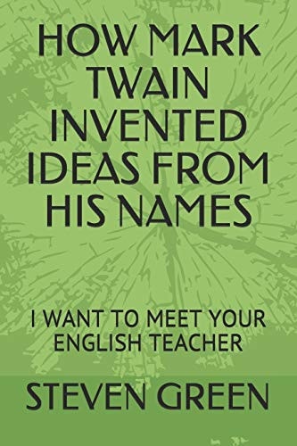 How Mark Twain Invented Ideas from His Names I Want to Meet Your English Teacher