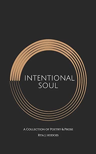 Intentional Soul A Collection of Poetry & Prose