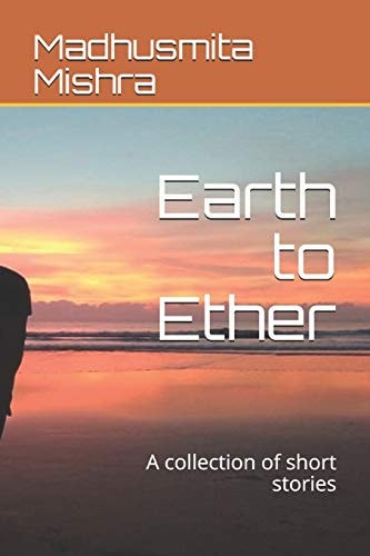 Earth to Ether A Collection of Short Stories