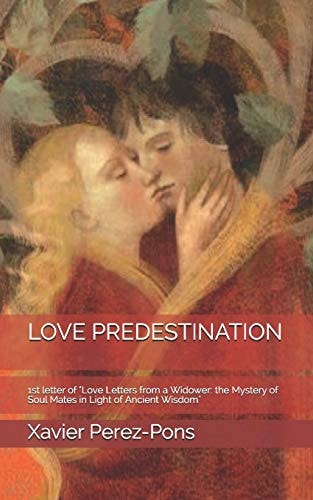 Love Predestination 1st Letter of "Love Letters from a Widower: the Mystery of Soul Mates in Light of Ancient Wisdom"
