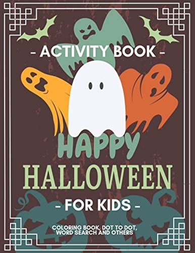 Happy Halloween Activity Book for Kids Coloring Book, Dot to Dot, Crossword, Word Search and Other Games, For Kids 3-5, 2-4, Preschool to Kindergarten, Workbook For Learning