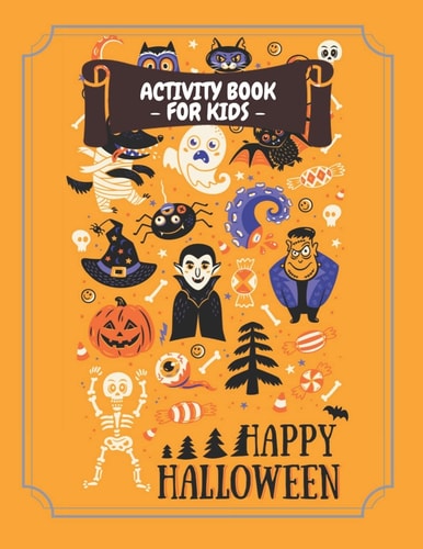 Activity Book for Kids Happy Halloween Fun Halloween Coloring Ages 4-8, Workbook For Happy Halloween Learning - Crossword, Dot to Dot, Mazes, Word Searches and More!, Orange.