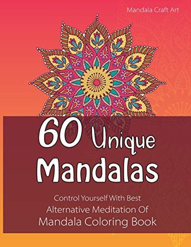 60 Unique Mandalas Control Yourself With Best Alternative Meditation Of Mandala Coloring Book (Letter Size, Single Sided Coloring Pages)