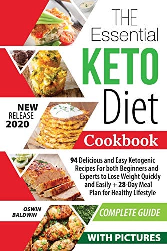 The Essential Keto Diet Cookbook 94 Delicious and Easy Ketogenic Recipes For Both Beginners and Experts to Lose Weight Quickly and Easily + 28-Day Meal Plan for Healthy Lifestyle