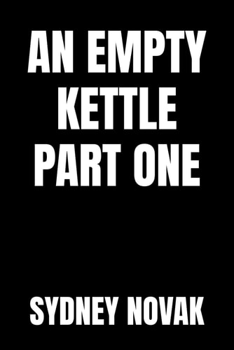 An Empty Kettle Part 1