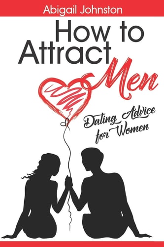 How to Attract Men Dating Advice for Women