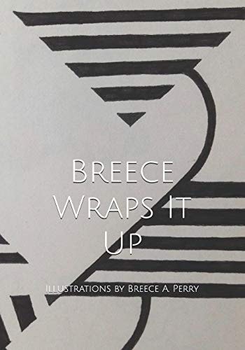 Breece Wraps It Up Illustrations by Breece A. Perry