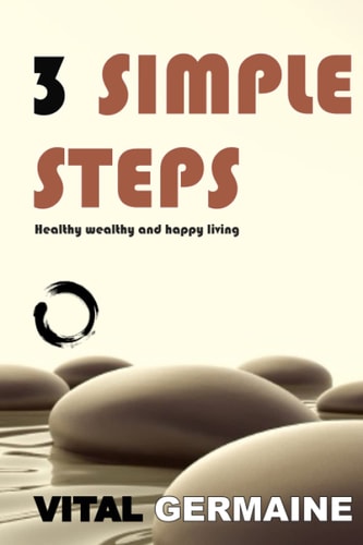 3 Simple Steps Healthy Wealthy and Happy Living