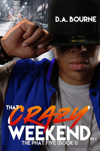 That Crazy Weekend, Pt. 1 The Phat Five (Book 1)