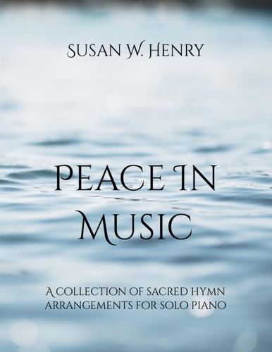 Peace in Music A Collection of Sacred Hymn Arrangements for Piano Solo
