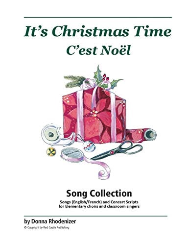 It's Christmas Time / C'est Noël Christmas & Winter Songs for Elementary Choirs, Classroom Singers, and Solo Vocal Performers (English and French)
