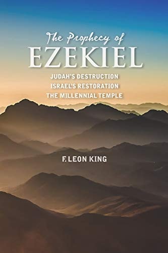 The Prophecy of Ezekiel Judah's Destruction, Israel's Restoration and The Millennial Temple