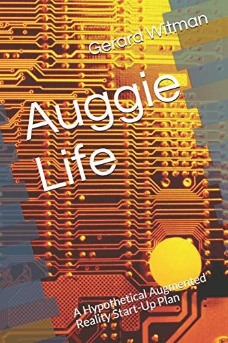Auggie Life A Hypothetical Augmented Reality Start-Up Plan