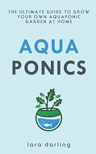 Aquaponics The Ultimate Guide to Grow Your Own Aquaponic Garden at Home: Fruit, Vegetable, Herbs.