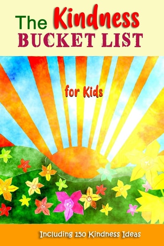 The Kindness Bucket List for Kids The Fun Way to Teach and Encourage Kids to Be Kind to Others