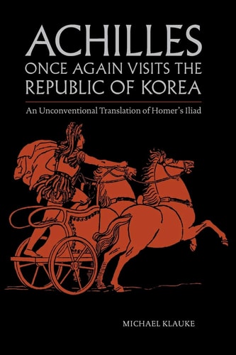 Achilles Once Again Visits the Republic of Korea An Unconventional Translation of Homer's Iliad