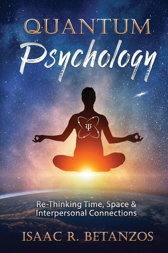 Quantum Psychology Re-Thinking Time, Space and Interpersonal Connections