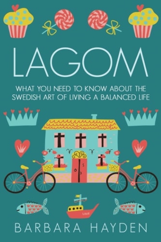 Lagom What You Need to Know About the Swedish Art of Living a Balanced Life