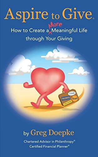 Aspire to Give How to Create a More Meaningful Life Through Your Giving