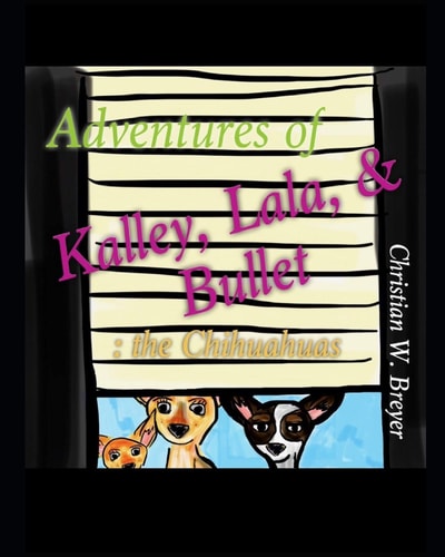 Adventures of Kalley, Lala, & Bullet The Chihuahuas