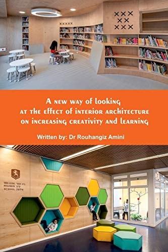 A New Way of Looking at the Effect of Interior Architecture on Increasing Creativity and Learning