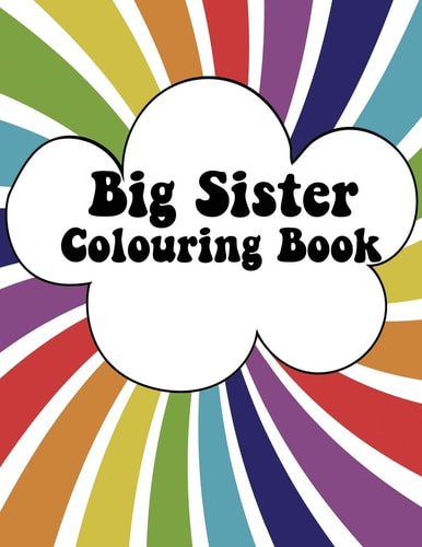 Big Sister Colouring Book Rainbow New Baby Colour Book for Big Sisters Ages 2-6, Perfect Gift for Big Sisters with a New Sibling!