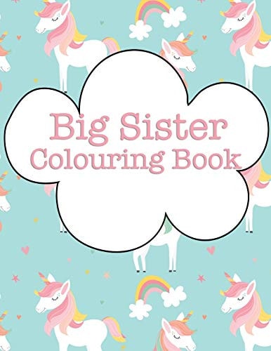 Big Sister Colouring Book Rainbow Unicorns New Baby Colour Book for Big Sisters Ages 2-6, Perfect Gift for Big Sisters with a New Sibling!