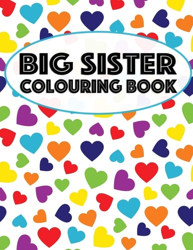 Big Sister Colouring Book Unicorns, Rainbows and Cupcakes New Baby Color Book for Big Sisters Ages 2-6, Perfect Gift for Little Girls with a New Sibling!