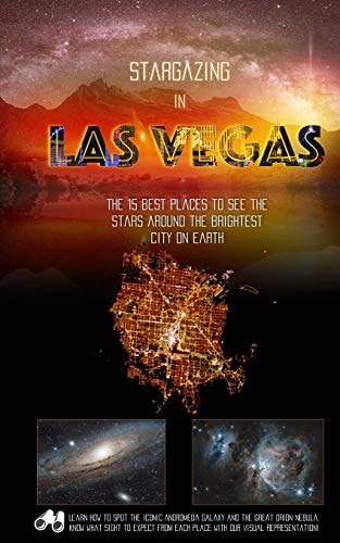 Stargazing in Las Vegas The 15 Best Places to See the Stars Around the Brightest City on Earth