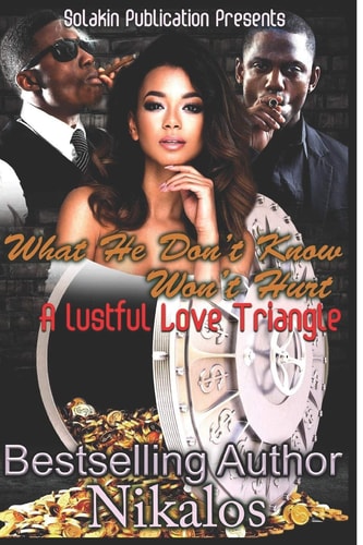 What He Don't Know Won't Hurt A Lustfully Love Triangle