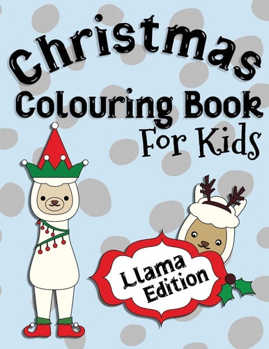Christmas Colouring Book For Kids Llama Edition Perfect For Kids Ages 2-6: A Great Gift Idea for Kids Christmas Season Colouring Pages for Llama and Alpaca Loving Kids